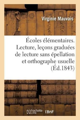 Cover image for Ecoles Elementaires. Lecture, Lecons Graduees de Lecture Sans Epellation Et d'Orthographe Usuelle