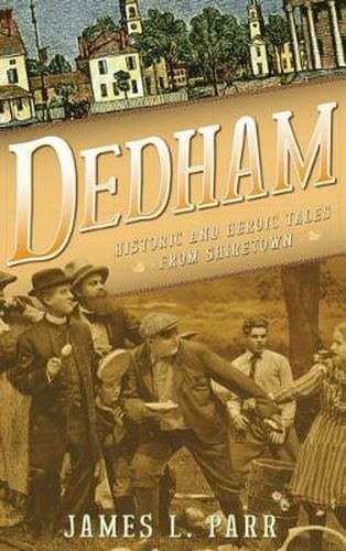 Dedham: Historic and Heroic Tales from Shiretown