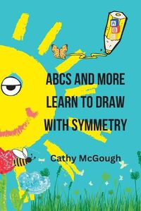 Cover image for ABCs and More Learn to Draw with Symmetry