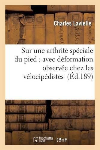 Cover image for Sur Une Arthrite Speciale Du Pied: Avec Deformation Observee Chez Les Velocipedistes