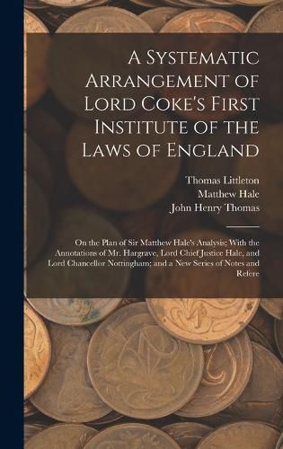 A Systematic Arrangement of Lord Coke's First Institute of the Laws of England