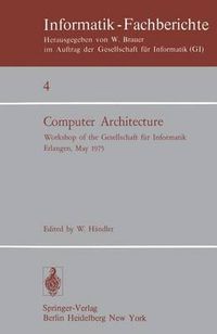 Cover image for Computer Architecture: Workshop of the Gesellschaft fur Informatik Erlangen, May 22-23, 1975