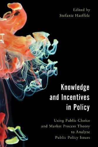 Cover image for Knowledge and Incentives in Policy: Using Public Choice and Market Process Theory to Analyze Public Policy Issues