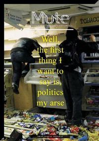 Cover image for Mute Magazine 3 #2 - Politics My Arse