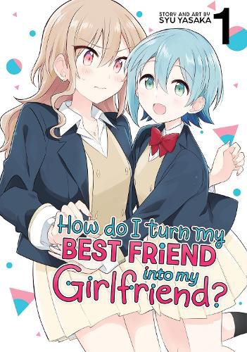 Cover image for How Do I Turn My Best Friend Into My Girlfriend? Vol. 1