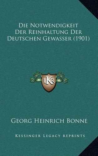 Die Notwendigkeit Der Reinhaltung Der Deutschen Gewasser (1901)