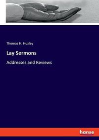 Cover image for Lay Sermons: Addresses and Reviews