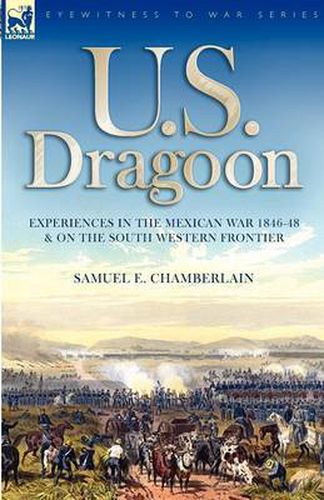 Cover image for U. S. Dragoon: Experiences in the Mexican War 1846-48 and on the South Western Frontier