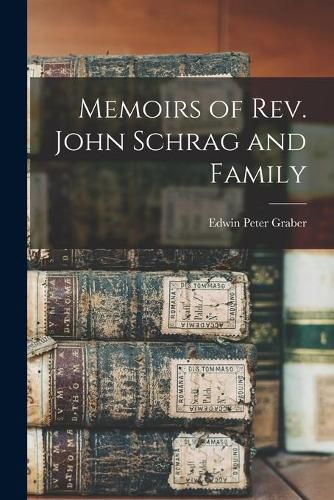 Cover image for Memoirs of Rev. John Schrag and Family