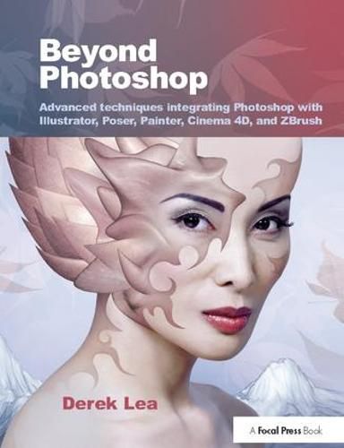 Cover image for Beyond Photoshop: Advanced techniques integrating Photoshop with Illustrator, Poser, Painter, Cinema 4D and ZBrush