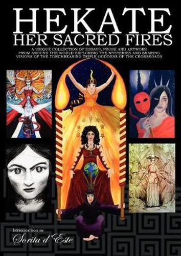 Cover image for Hekate: Her Sacred Fires: A Unique Collection of Essays, Prose and Artwork Exploring the Mysteries of the Torchbearing  Triple Goddess of the Crossroads