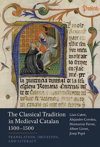 Cover image for The Classical Tradition in Medieval Catalan, 1300-1500: Translation, Imitation, and Literacy