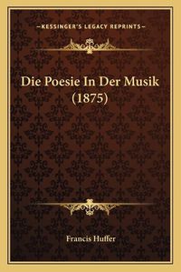 Cover image for Die Poesie in Der Musik (1875)