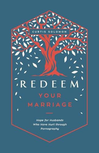 Cover image for Redeem Your Marriage: Hope for Husbands Who Have Hurt Through Pornography