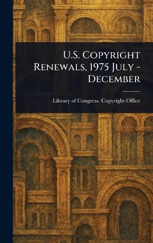 Cover image for U.S. Copyright Renewals, 1975 July - December