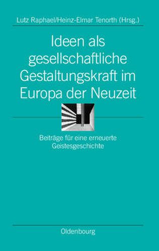 Cover image for Ideen ALS Gesellschaftliche Gestaltungskraft Im Europa Der Neuzeit: Beitrage Fur Eine Erneuerte Geistesgeschichte