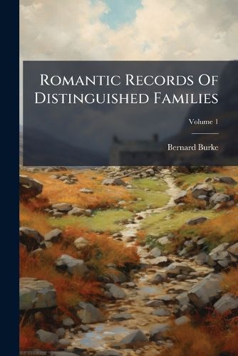 Cover image for Romantic Records of Distinguished Families: Being the Second Series of the Anecdotes of the Aristocracy, Volume 1