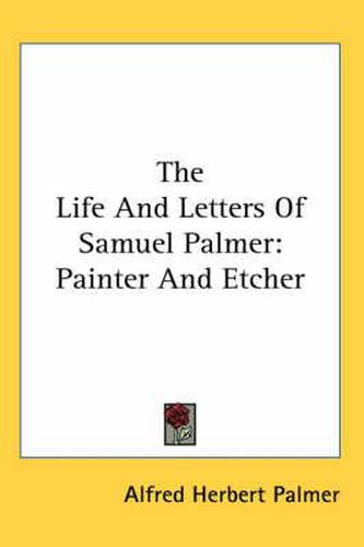 Cover image for The Life and Letters of Samuel Palmer: Painter and Etcher
