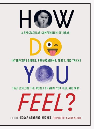 Cover image for How Do You Feel?: A Spectacular Compendium of Ideas, Interactive Games, Provocations, Tests, and Tricks That Explore the World of What You Feel and Why