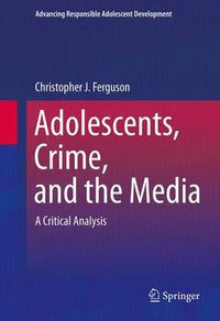Cover image for Adolescents, Crime, and the Media: A Critical Analysis