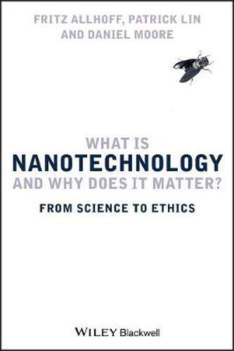 Cover image for What is Nanotechnology and Why Does it Matter?: From Science to Ethics