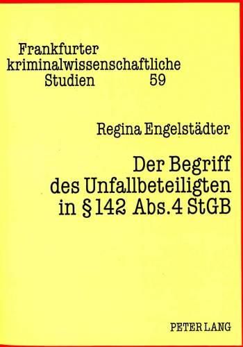 Cover image for Der Begriff Des Unfallbeteiligten in 142 ABS. 4 Stgb: Zugleich Eine Kritik an Aktuellen Zurechnungslehren