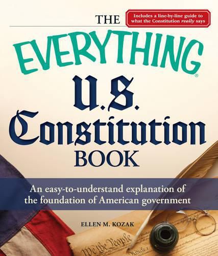 Cover image for The Everything U.S. Constitution Book: An Easy-to-Understand Explanation of the Foundation of American Government