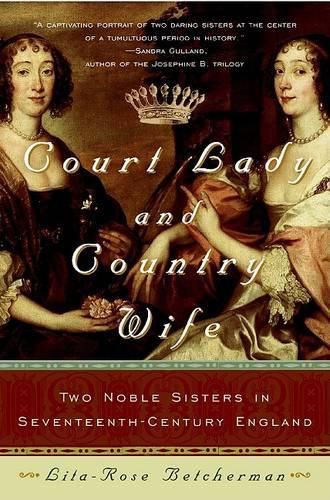 Cover image for Court Lady and Country Wife: Two Noble Sisters in Seventeenth-Century England