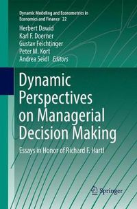 Cover image for Dynamic Perspectives on Managerial Decision Making: Essays in Honor of Richard F. Hartl