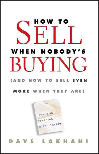 Cover image for How to Sell When Nobody's Buying: (and How to Sell Even More When They Are)