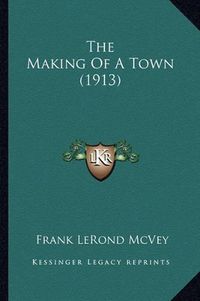 Cover image for The Making of a Town (1913)