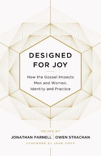 Designed for Joy: How the Gospel Impacts Men and Women, Identity and Practice