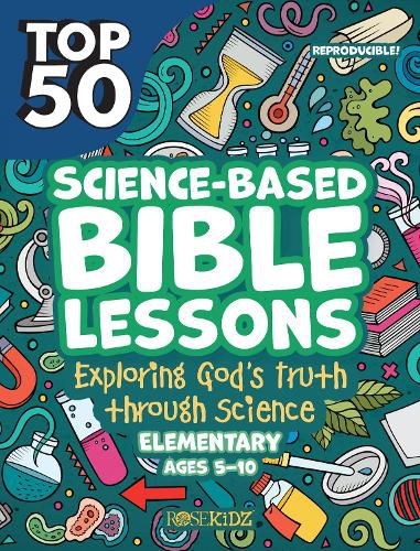 Cover image for Top 50 Science-Based Bible Lessons: Exploring God's Truth Through Science, Ages 5-10