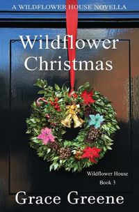 Cover image for Wildflower Christmas: The Wildflower House Series, Book 3 (A Novella)