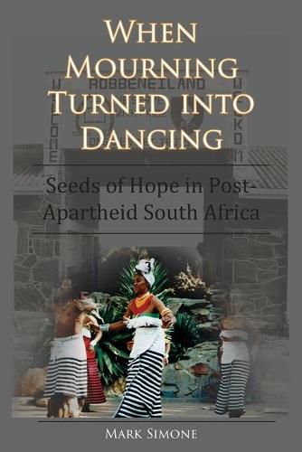 When Mourning Turned Into Dancing: Seeds of Hope in Post-Apartheid South Africa