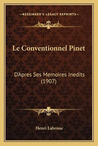 Cover image for Le Conventionnel Pinet: D'Apres Ses Memoires Inedits (1907)