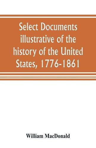 Select documents illustrative of the history of the United States, 1776-1861