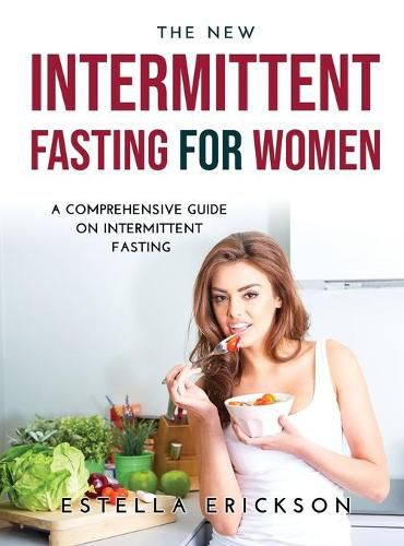 Cover image for The New Intermittent Fasting for Women: A Comprehensive Guide on Intermittent Fasting