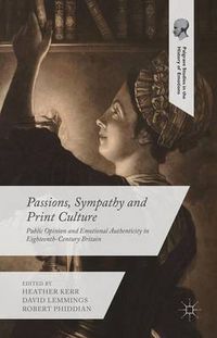 Cover image for Passions, Sympathy and Print Culture: Public Opinion and Emotional Authenticity in Eighteenth-Century Britain