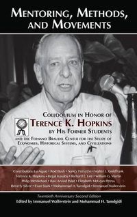 Cover image for Mentoring, Methods, and Movements: Colloquium in Honor of Terence K. Hopkins by His Former Students and the Fernand Braudel Center for the Study of Economies, Historical Systems, and Civilizations