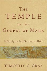 Cover image for The Temple in the Gospel of Mark: A Study in Its Narrative Role