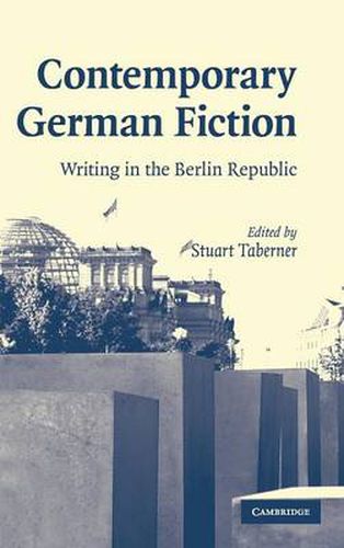 Contemporary German Fiction: Writing in the Berlin Republic