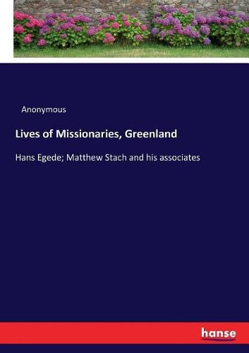 Cover image for Lives of Missionaries, Greenland: Hans Egede; Matthew Stach and his associates