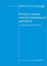 Cover image for Nicolaus Cusanus Zwischen Deutschland Und Italien: Beitrage Eines Deutsch-Italienischen Symposiums in Der Villa Vigoni