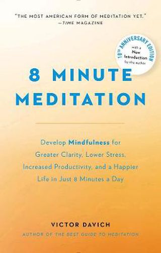 8 Minute Meditation Expanded: Quiet Your Mind. Change Your Life