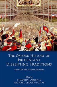 Cover image for The Oxford History of Protestant Dissenting Traditions, Volume III: The Nineteenth Century