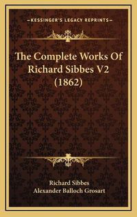 Cover image for The Complete Works of Richard Sibbes V2 (1862)