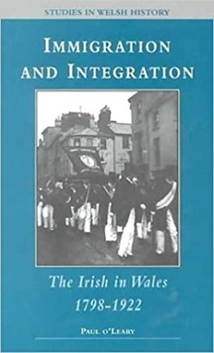 Cover image for Immigration and Integration: The Irish in Wales 1798-1922