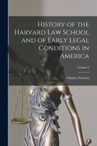 Cover image for History of the Harvard Law School and of Early Legal Conditions in America; Volume 3