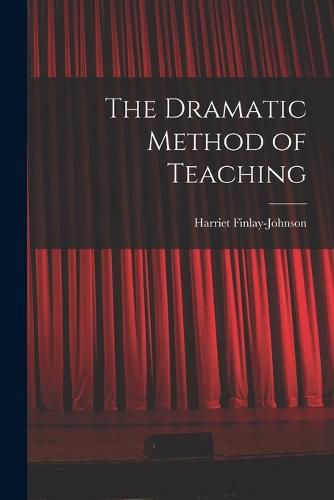 Cover image for The Dramatic Method of Teaching